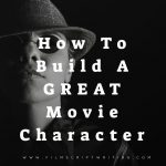 How To Build A Great Movie Character