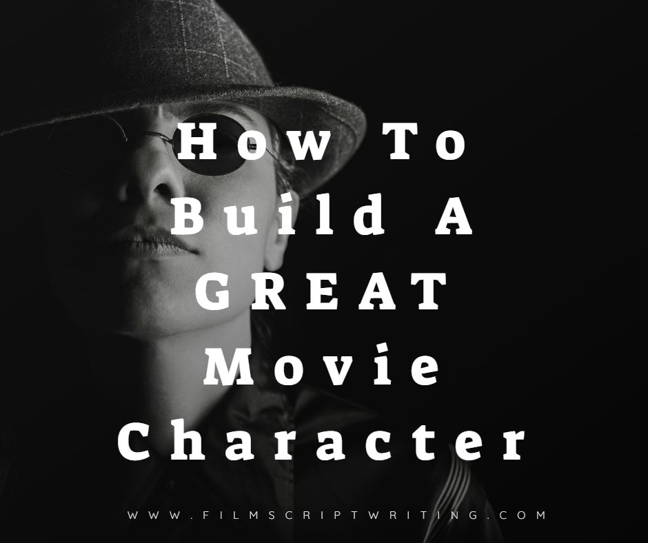 How To Build A GREAT Movie Character