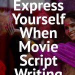 How To Express Yourself When Film Script Writing