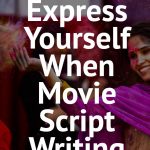 How To Express Yourself When Movie Script Writing