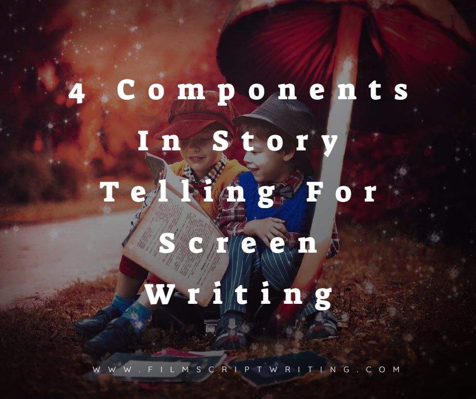 4 Components In Storytelling For Screenwriting