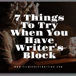 7 Things To Try When You Have Writer's Block