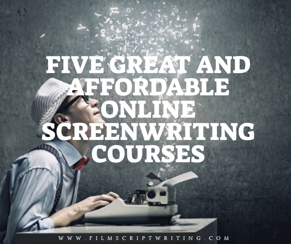 FIVE GREAT AND AFFORDABLE ONLINE SCREENWRITING COURSES