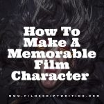 How To Make A Memorable Film Character